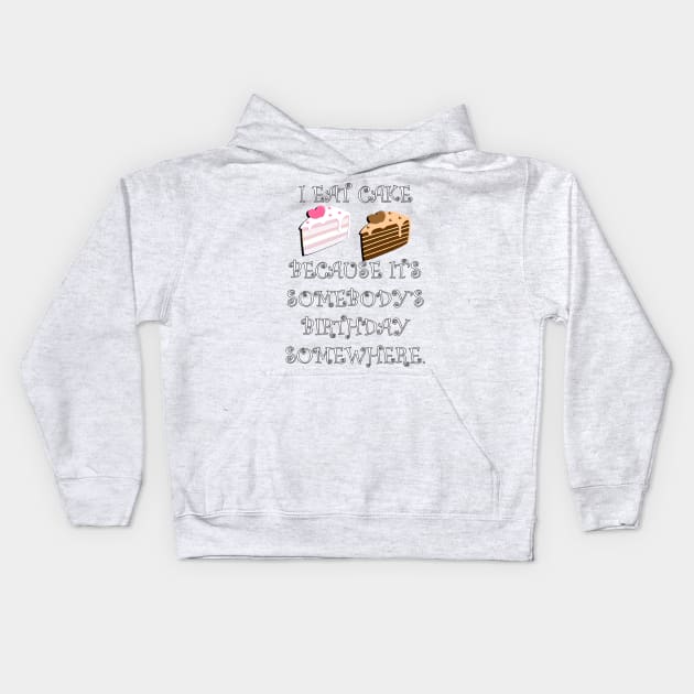 Funny Quote: I Eat Cake Because It's Somebody's Birthday Somewhere, Funny Cake Decorator Gifts Kids Hoodie by tamdevo1